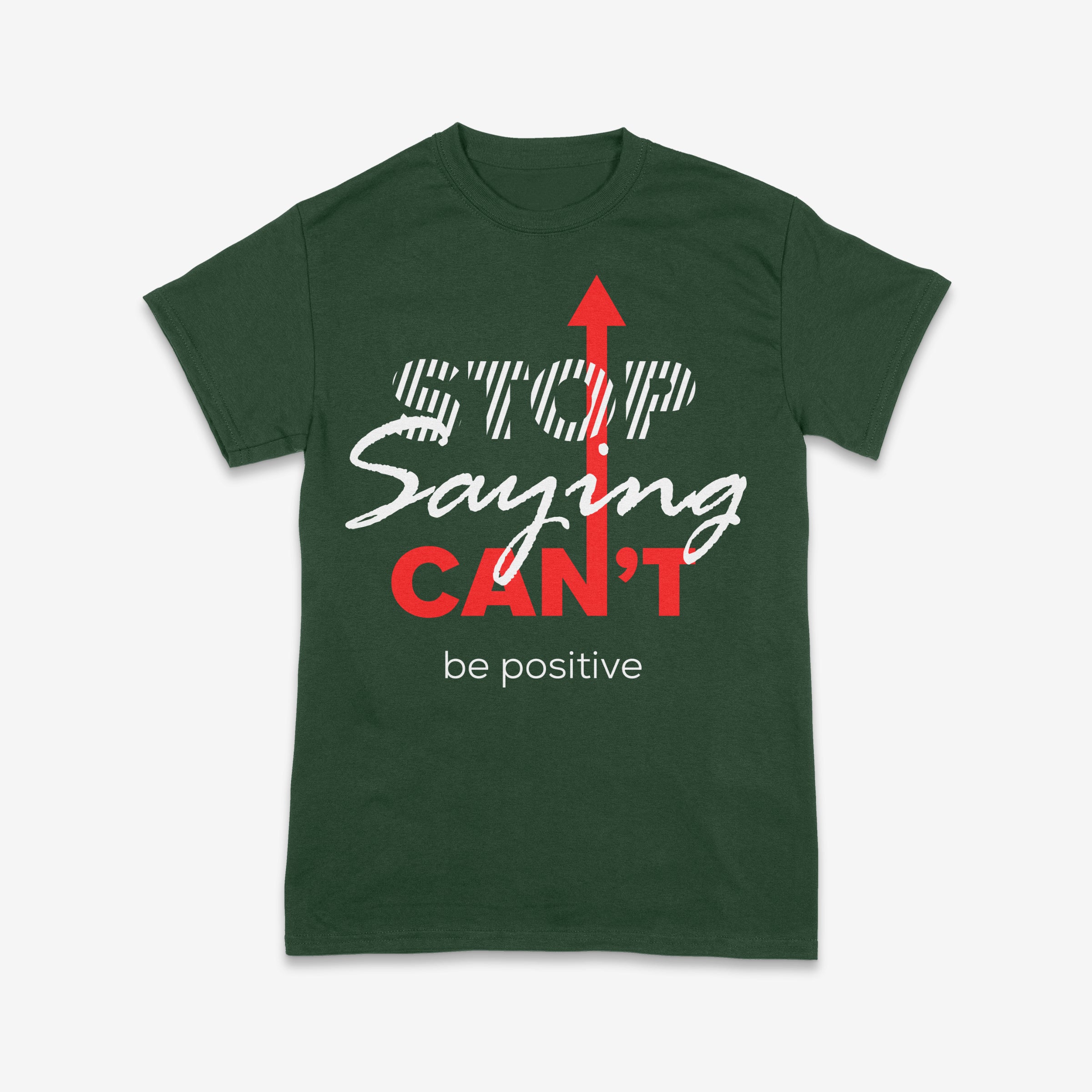 Stop Saying Can’t – Be Positive Tee
