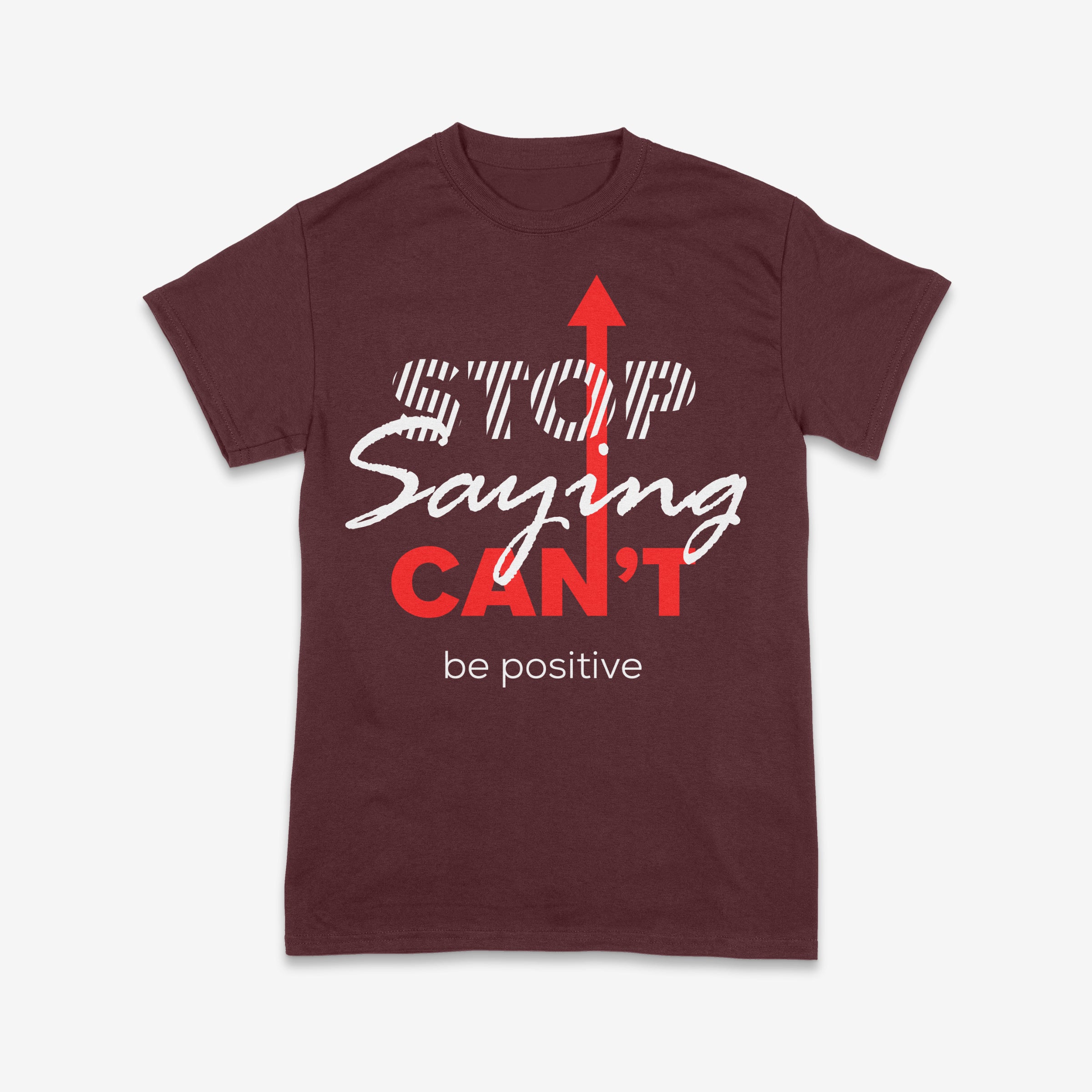 Stop Saying Can’t – Be Positive Tee