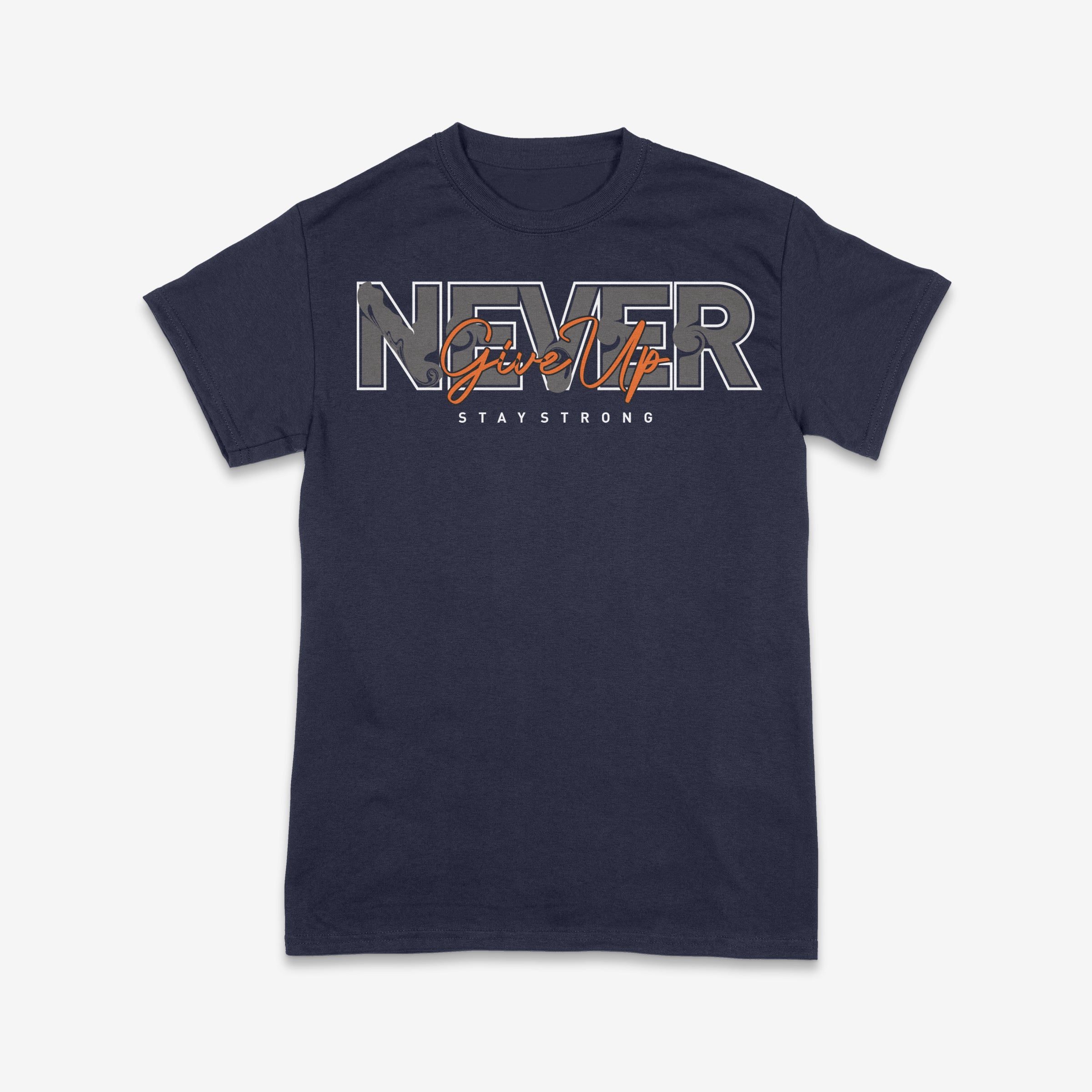Never Give Up – Stay Strong Motivational Tee