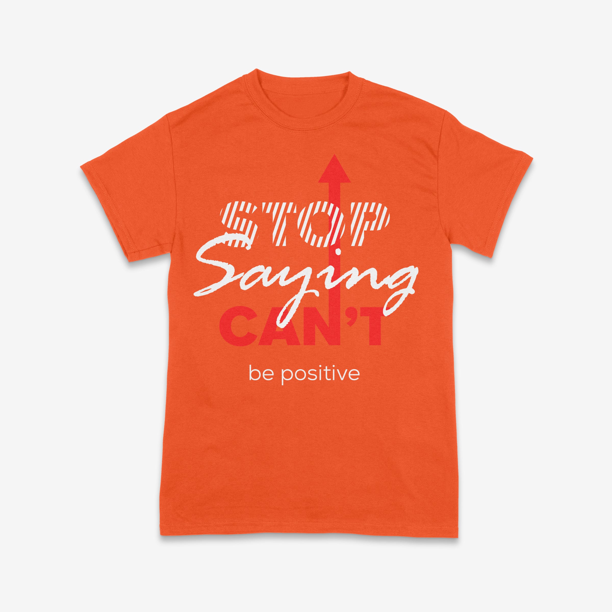 Stop Saying Can’t – Be Positive Tee