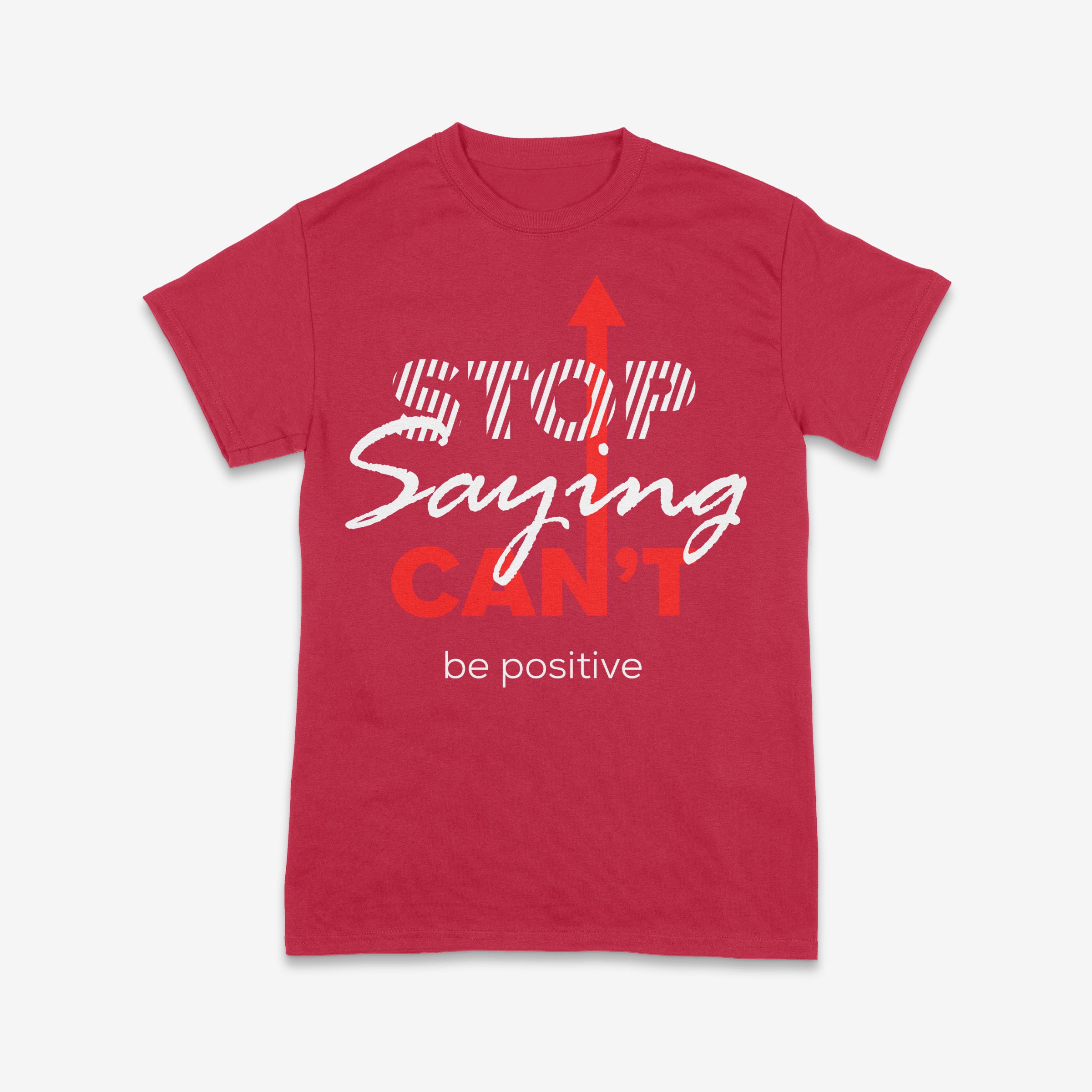 Stop Saying Can’t – Be Positive Tee